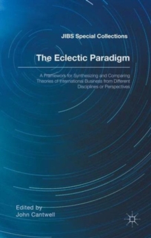 The Eclectic Paradigm : A Framework for Synthesizing and Comparing Theories of International Business from Different Disciplines or Perspectives, Hardback Book The Eclectic Paradigm : A Framework for Synthesizing and Comparing Theories of International Business from Different Disciplines or Perspectives, Hardback Book