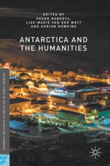 Antarctica and the Humanities, Hardback Book Antarctica and the Humanities, Hardback Book