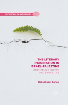 The Literary Imagination in Israel-Palestine : Orientalism, Poetry, and Biopolitics