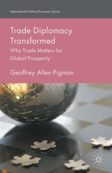 Trade Diplomacy Transformed : Why Trade Matters for Global Prosperity