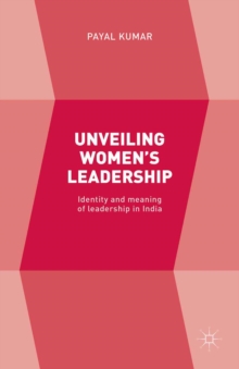 Unveiling Women's Leadership : Identity and meaning of leadership in India