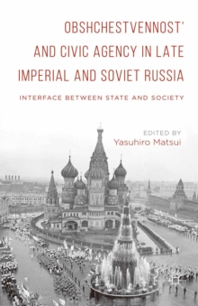 Obshchestvennost' and Civic Agency in Late Imperial and Soviet Russia : Interface between State and Society