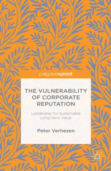 The Vulnerability of Corporate Reputation : Leadership for Sustainable Long-Term Value