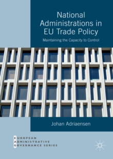 National Administrations in EU Trade Policy : Maintaining the Capacity to Control