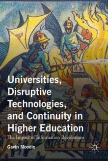 Universities, Disruptive Technologies, and Continuity in Higher Education : The Impact of Information Revolutions