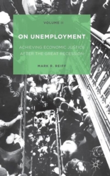 On Unemployment, Volume II : Achieving Economic Justice after the Great Recession, Hardback Book On Unemployment, Volume II : Achieving Economic Justice after the Great Recession, Hardback Book