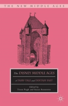 The Disney Middle Ages : A Fairy-Tale and Fantasy Past, Paperback / softback Book The Disney Middle Ages : A Fairy-Tale and Fantasy Past, Paperback / softback Book
