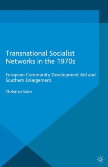 Transnational Socialist Networks in the 1970s : European Community Development Aid and Southern Enlargement