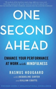 One Second Ahead : Enhance Your Performance at Work with Mindfulness, Hardback Book One Second Ahead : Enhance Your Performance at Work with Mindfulness, Hardback Book
