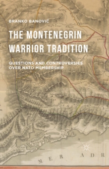 The Montenegrin Warrior Tradition : Questions and Controversies over NATO Membership