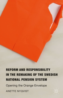 Reform and Responsibility in the Remaking of the Swedish National Pension System : Opening the Orange Envelope, Hardback Book Reform and Responsibility in the Remaking of the Swedish National Pension System : Opening the Orange Envelope, Hardback Book