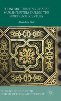 Economic Thinking of Arab Muslim Writers During the Nineteenth Century, Hardback Book Economic Thinking of Arab Muslim Writers During the Nineteenth Century, Hardback Book