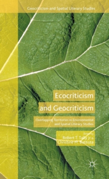 Ecocriticism and Geocriticism : Overlapping Territories in Environmental and Spatial Literary Studies, Hardback Book Ecocriticism and Geocriticism : Overlapping Territories in Environmental and Spatial Literary Studies, Hardback Book