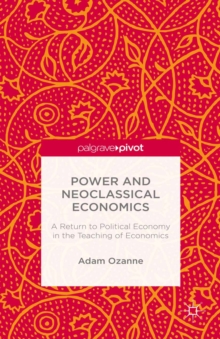 Power and Neoclassical Economics : A Return to Political Economy in the Teaching of Economics