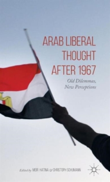 Arab Liberal Thought After 1967 : Old Dilemmas, New Perceptions, Hardback Book Arab Liberal Thought After 1967 : Old Dilemmas, New Perceptions, Hardback Book
