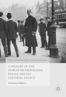 A History of the Dublin Metropolitan Police and its Colonial Legacy