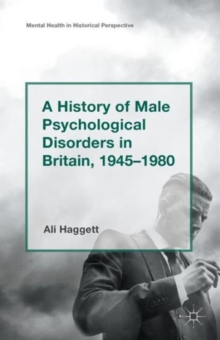 A History of Male Psychological Disorders in Britain, 1945-1980, Paperback / softback Book A History of Male Psychological Disorders in Britain, 1945-1980, Paperback / softback Book