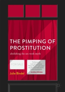 The Pimping of Prostitution : Abolishing the Sex Work Myth, Paperback / softback Book The Pimping of Prostitution : Abolishing the Sex Work Myth, Paperback / softback Book