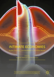 Intimate Economies : Bodies, Emotions, and Sexualities on the Global Market