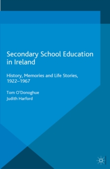 Secondary School Education in Ireland : History, Memories and Life Stories, 1922 - 1967