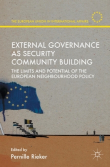 External Governance as Security Community Building : The Limits and Potential of the European Neighbourhood Policy