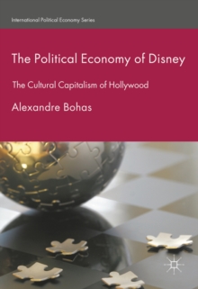 The Political Economy of Disney : The Cultural Capitalism of Hollywood