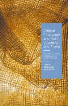 Critical Pedagogy and Marx, Vygotsky and Freire : Phenomenal Forms and Educational Action Research