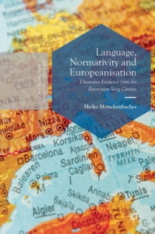 Language, Normativity and Europeanisation : Discursive Evidence from the Eurovision Song Contest, Hardback Book Language, Normativity and Europeanisation : Discursive Evidence from the Eurovision Song Contest, Hardback Book