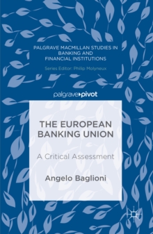 The European Banking Union : A Critical Assessment