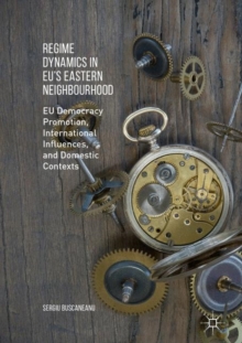 Regime Dynamics in EU's Eastern Neighbourhood : EU Democracy Promotion, International Influences, and Domestic Contexts