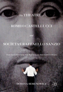 The Theatre of Romeo Castellucci and Societas Raffaello Sanzio : From Icon to Iconoclasm, From Word to Image, From Symbol to Allegory