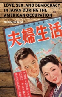 Love, Sex, and Democracy in Japan During the American Occupation, Paperback Book Love, Sex, and Democracy in Japan During the American Occupation, Paperback Book