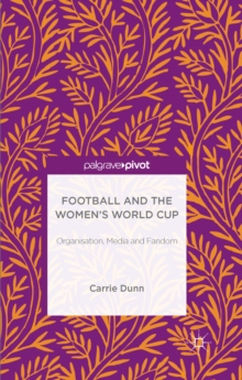 Football and the Women's World Cup : Organisation, Media and Fandom