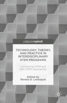 Technology, Theory, and Practice in Interdisciplinary STEM Programs : Connecting STEM and Non-STEM Approaches