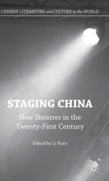 Staging China : New Theatres in the Twenty-First Century, Hardback Book Staging China : New Theatres in the Twenty-First Century, Hardback Book