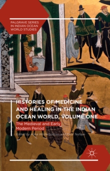 Histories of Medicine and Healing in the Indian Ocean World, Volume One : The Medieval and Early Modern Period