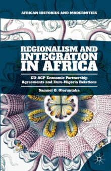 Regionalism and Integration in Africa : EU-ACP Economic Partnership Agreements and Euro-Nigeria Relations