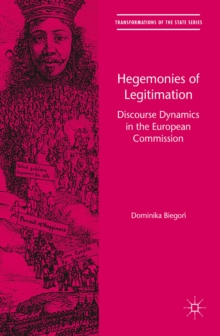 Hegemonies of Legitimation : Discourse Dynamics in the European Commission