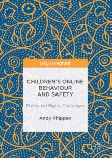 Childrens Online Behaviour and Safety : Policy and Rights Challenges