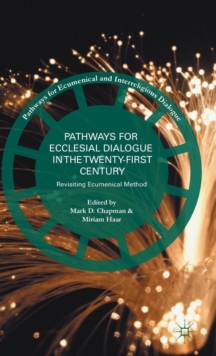 Pathways for Ecclesial Dialogue in the Twenty-First Century : Revisiting Ecumenical Method, Hardback Book Pathways for Ecclesial Dialogue in the Twenty-First Century : Revisiting Ecumenical Method, Hardback Book