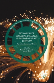 Pathways for Ecclesial Dialogue in the Twenty-First Century : Revisiting Ecumenical Method