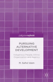 Pursuing Alternative Development : Indigenous People, Ethnic Organization and Agency