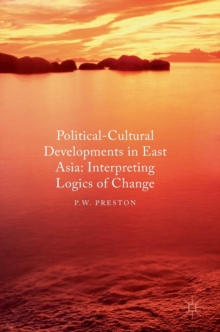 Political Cultural Developments in East Asia : Interpreting Logics of Change, Hardback Book Political Cultural Developments in East Asia : Interpreting Logics of Change, Hardback Book