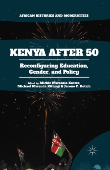 Kenya After 50 : Reconfiguring Education, Gender, and Policy