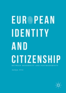 European Identity and Citizenship : Between Modernity and Postmodernity