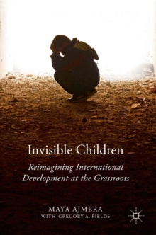 Invisible Children : Reimagining International Development at the Grassroots