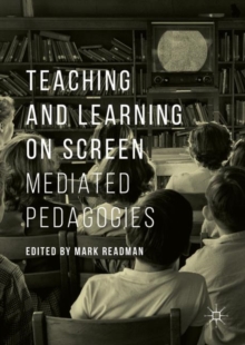 Teaching and Learning on Screen : Mediated Pedagogies