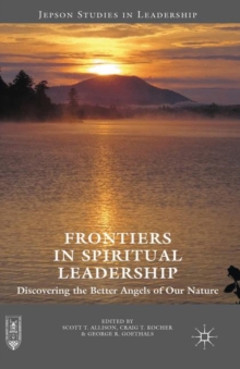 Frontiers in Spiritual Leadership : Discovering the Better Angels of Our Nature