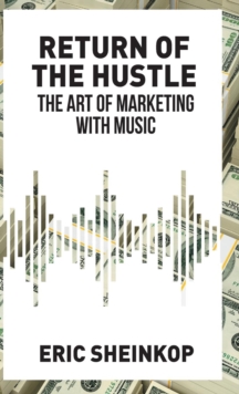 Return of the Hustle : The Art of Marketing with Music, Hardback Book Return of the Hustle : The Art of Marketing with Music, Hardback Book