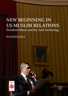 New Beginning in US-Muslim Relations : President Obama and the Arab Awakening